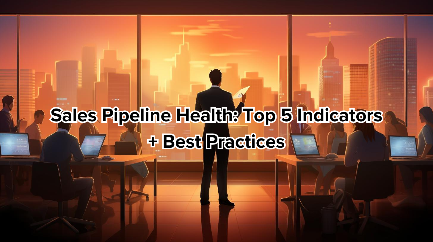 Sales Pipeline Health Top 5 Indicators + Best Practices